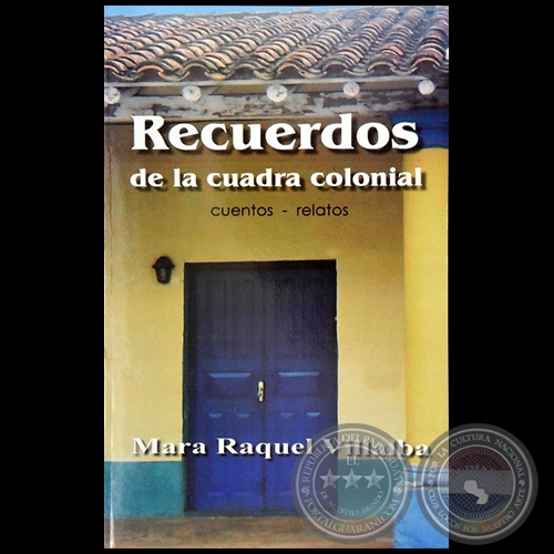 RECUERDOS DE LA CUADRA COLONIAL - Autora: MARA RAQUEL VILLALBA - Año 2016